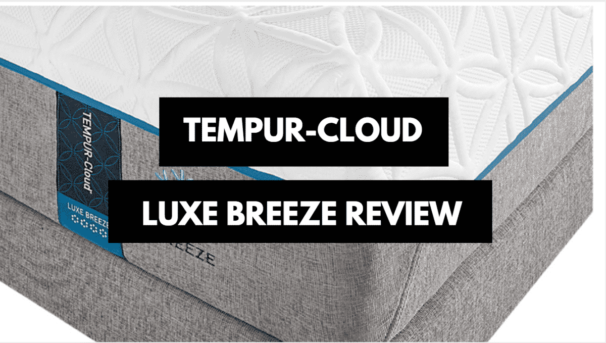 Tempur-Cloud Luxe Breeze Review - Right For You? (2024) - Mattress Clarity