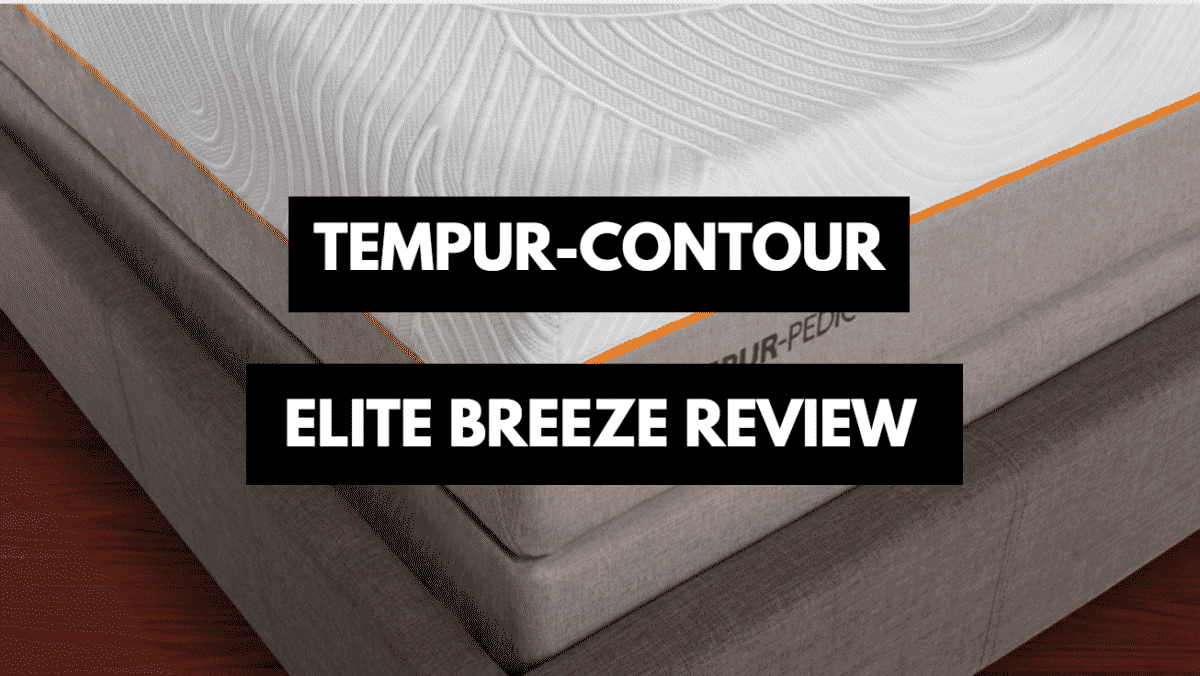 Tempur-Contour Elite Breeze Review - Right For You? (2024) - Mattress  Clarity